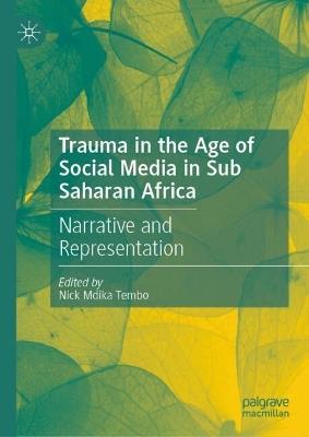 Trauma in the Age of Social Media in Sub Saharan Africa: Narrative and Representation - cover