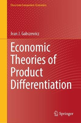 Economic Theories of Product Differentiation - Jean J. Gabszewicz - cover