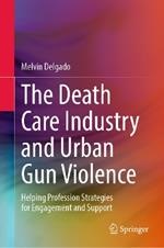 The Death Care Industry and Urban Gun Violence: Helping Profession Strategies for Engagement and Support