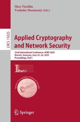 Applied Cryptography and Network Security: 23rd International Conference, ACNS 2025, Munich, Germany, June 23–26, 2025, Proceedings, Part I - cover