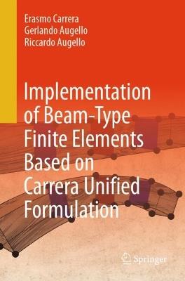 Implementation of Beam-Type Finite Elements Based on Carrera Unified Formulation - Erasmo Carrera,Gerlando Augello,Riccardo Augello - cover