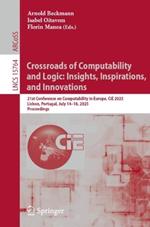 Crossroads of Computability and Logic: Insights, Inspirations, and Innovations: 21st Conference on Computability in Europe, CiE 2025, Lisbon, Portugal, July 14–18, 2025, Proceedings