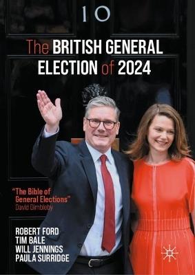 The British General Election of 2024 - Robert Ford,Tim Bale,Will Jennings - cover