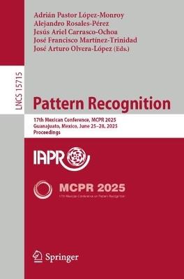 Pattern Recognition: 17th Mexican Conference, MCPR 2025, Guanajuato, Mexico, June 25–28, 2025, Proceedings - cover