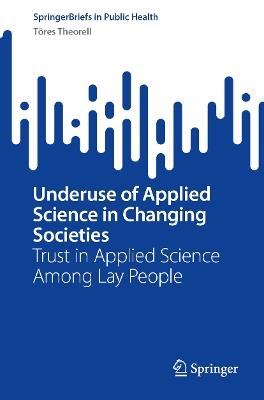 Underuse of Applied Science in Changing Societies: Trust in Applied Science Among Lay People - Töres Theorell - cover