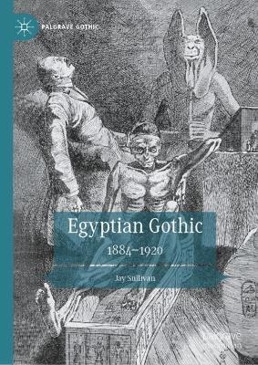 Egyptian Gothic: 1884–1920 - Jay Sullivan - cover