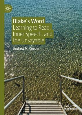 Blake’s Word: Learning to Read, Inner Speech, and the Unsayable - Andrew M. Cooper - cover
