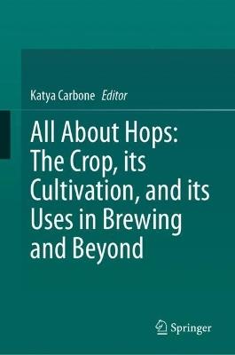 All About Hops: The Crop, its Cultivation, and its Uses in Brewing and Beyond - cover