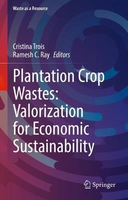 Plantation Crop Wastes: Valorization for Economic Sustainability - cover