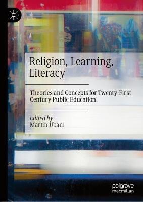 Religion, Learning, Literacy: Theories and Concepts for Twenty-First Century Public Education - cover