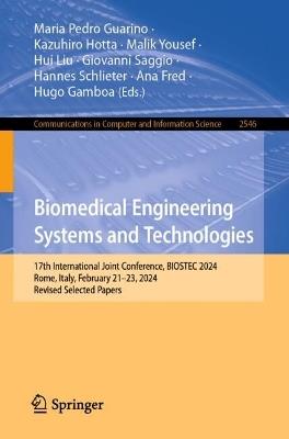 Biomedical Engineering Systems and Technologies: 17th International Joint Conference, BIOSTEC 2024, Rome, Italy, February 21–23, 2024, Revised Selected Papers - cover