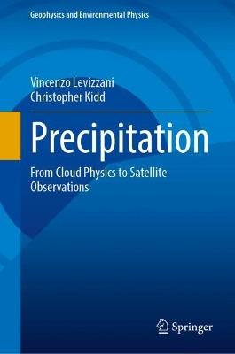 Precipitation: From Cloud Physics to Satellite Observations - Vincenzo Levizzani,Christopher Kidd - cover