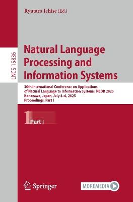 Natural Language Processing and Information Systems: 30th International Conference on Applications of Natural Language to Information Systems, NLDB 2025, Kanazawa, Japan, July 4–6, 2025, Proceedings, Part I - cover