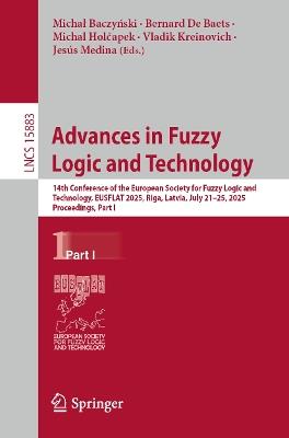Advances in Fuzzy Logic and Technology: 14th Conference of the European Society for Fuzzy Logic and Technology, EUSFLAT 2025, Riga, Latvia, July 21–25, 2025, Proceedings, Part I - cover