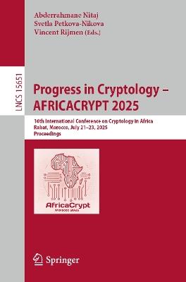 Progress in Cryptology - AFRICACRYPT 2025: 16th International Conference on Cryptology in Africa, Rabat, Morocco, July 21–23, 2025, Proceedings - cover