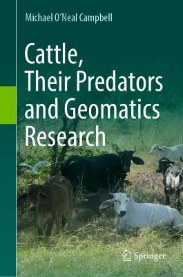 Cattle, Their Predators and Geomatics Research - Michael O'Neal Campbell - cover