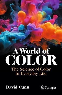 A World of Color: The Science of Color in Everyday Life - David Cann - cover