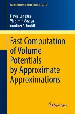 Fast Computation of Volume Potentials by Approximate Approximations - Flavia Lanzara,Vladimir Maz'ya,Gunther Schmidt - cover