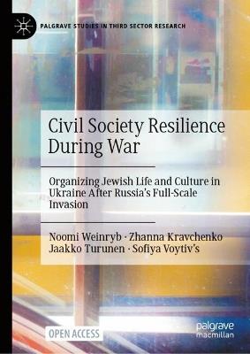 Civil Society Resilience During War: Organizing Jewish Life And Culture In Ukraine After Russia’s Full-Scale Invasion - Noomi Weinryb,Zhanna Kravchenko,Jaakko Turunen - cover
