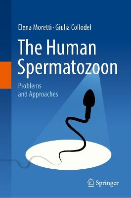 The Human Spermatozoon: Problems and Approaches - Elena Moretti,Giulia Collodel - cover