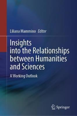 Insights into the Relationships between Humanities and Sciences: A Working Outlook - cover