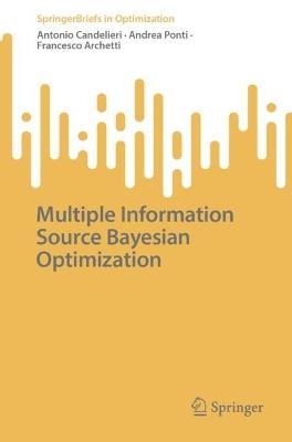 Multiple Information Source Bayesian Optimization - Antonio Candelieri,Andrea Ponti,Francesco Archetti - cover