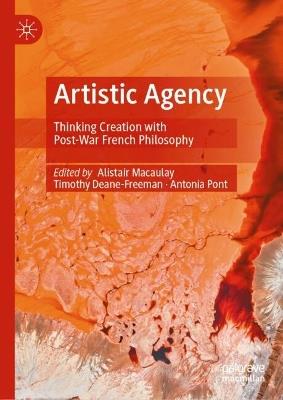 Artistic Agency: Thinking Creation With Post-War French Philosophy - cover