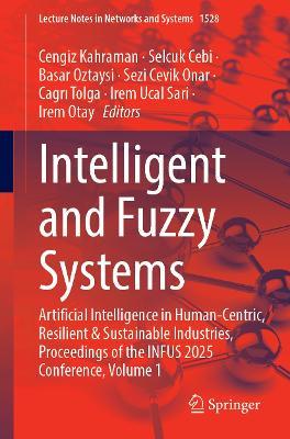 Intelligent and Fuzzy Systems: Artificial Intelligence in Human-Centric, Resilient & Sustainable Industries, Proceedings of the INFUS 2025 Conference, Volume 1 - cover