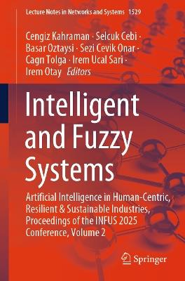 Intelligent and Fuzzy Systems: Artificial Intelligence in Human-Centric, Resilient and Sustainable Industries, Proceedings of the INFUS 2025 Conference, Volume 2 - cover