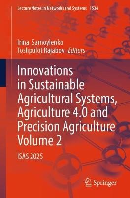 Innovations in Sustainable Agricultural Systems, Agriculture 4.0 and Precision Agriculture, Volume 2: ISAS 2025 - cover
