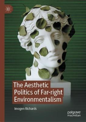 The Aesthetic Politics of Far-right Environmentalism - Imogen Richards - cover