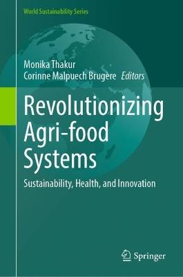 Revolutionizing Agri-food Systems: Sustainability, Health, and Innovation - cover