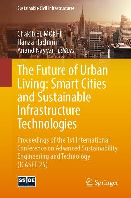 The Future of Urban Living: Smart Cities and Sustainable Infrastructure Technologies: Proceedings of the 1st International Conference on Advanced Sustainability Engineering and Technology (ICASET’25) - cover