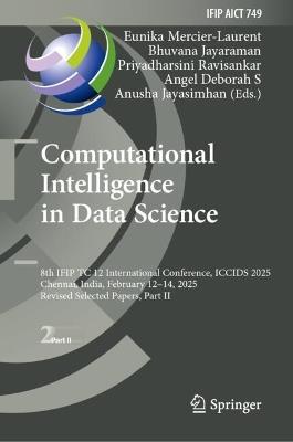 Computational Intelligence in Data Science: 8th IFIP TC 12 International Conference, ICCIDS 2025, Chennai, India, February 12–14, 2025, Revised Selected Papers, Part II - cover