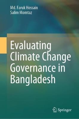Evaluating Climate Change Governance in Bangladesh - Md. Faruk Hossain,Salim Momtaz - cover