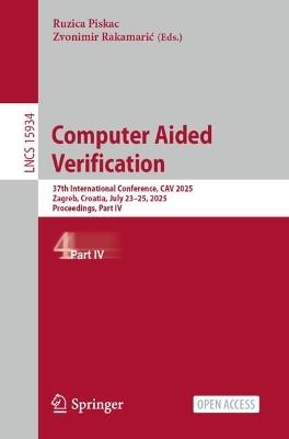 Computer Aided Verification: 37th International Conference, CAV 2025, Zagreb, Croatia, July 23-25, 2025, Proceedings, Part IV - cover