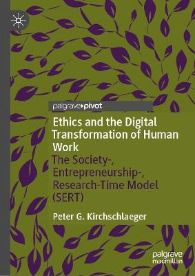 Ethics and the Digital Transformation of Human Work: The Society-, Entrepreneurship-, Research-Time Model (SERT) - Peter G. Kirchschlaeger - cover