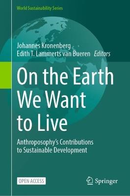 On the Earth We Want to Live: Anthroposophy’s Contributions to Sustainable Development - cover