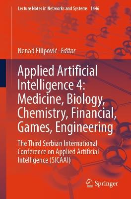 Applied Artificial Intelligence 4: Medicine, Biology, Chemistry, Financial, Games, Engineering: The Third Serbian International Conference on Applied Artificial Intelligence (SICAAI) - cover
