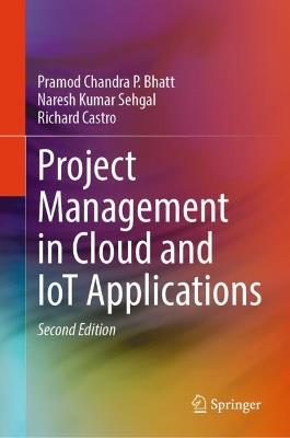 Project Management in Cloud and IoT Applications - Pramod Chandra P. Bhatt,Naresh Kumar Sehgal,Richard Castro - cover