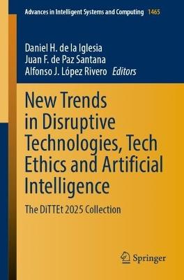 New Trends in Disruptive Technologies, Tech Ethics and Artificial Intelligence: The DiTTEt 2025 Collection - cover