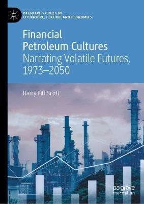 Financial Petroleum Cultures: Narrating Volatile Futures, 1973–2050 - Harry Pitt Scott - cover