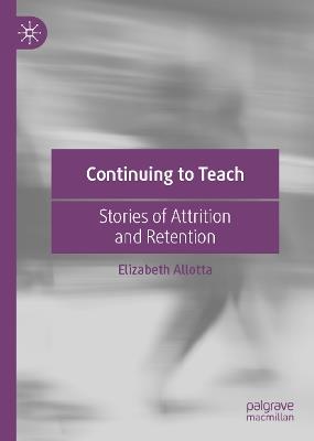 Continuing to Teach: Stories of Attrition and Retention - Elizabeth Allotta - cover