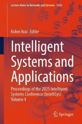 Intelligent Systems and Applications: Proceedings of the 2025 Intelligent Systems Conference (IntelliSys) Volume 4 - cover