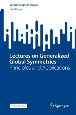 Lectures on Generalized Global Symmetries: Principles and Applications - Nabil Iqbal - cover