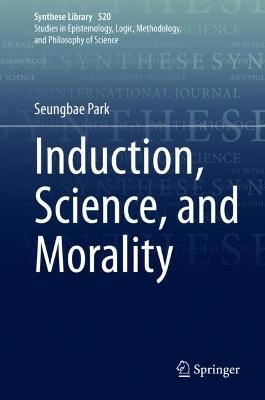 Induction, Science, and Morality - Seungbae Park - cover