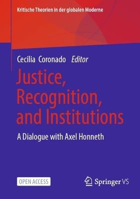 Justice, Recognition, and Institutions: A Dialogue with Axel Honneth - cover