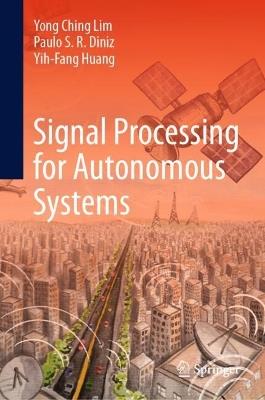 Signal Processing for Autonomous Systems - Yong Ching Lim,Paulo S. R. Diniz,Yih-Fang Huang - cover