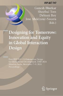 Designing for Tomorrow: Innovation and Equity in Global Interaction Design: First IFIP WG 13.8 Interaction Design for International Development, IDID 2024, Mumbai, India, November 7–9, 2024, Proceedings - cover