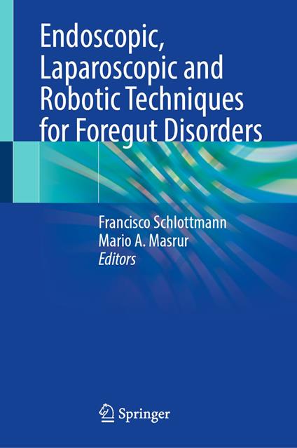 Endoscopic, Laparoscopic and Robotic Techniques for Foregut Disorders